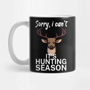 Sorry I can’t It’s hunting season Mug